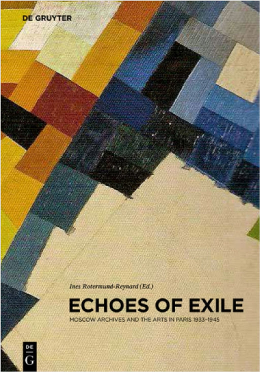 Echoes of Exile: Moscow Archives and the Arts in Paris 1933-1945 by Ines Rotermund-Reynard