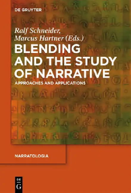 Blending and the Study of Narrative: Approaches and Applications by Ralf Schneider, Marcus Hartner