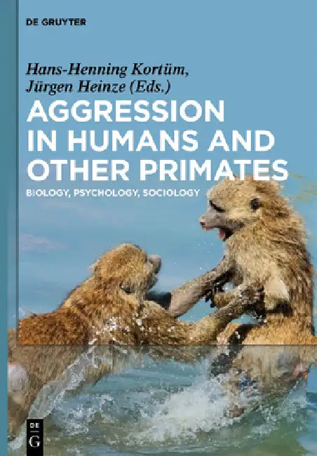 Aggression in Humans and Other Primates: Biology, Psychology, Sociology by Hans-Henning Kortüm, Jürgen Heinze, Luciano Andreozzi