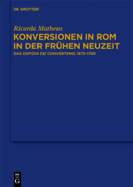 Konversionen in ROM in Der Frühen Neuzeit: Das Ospizio Dei Convertendi 1673-1750 by Ricarda Matheus