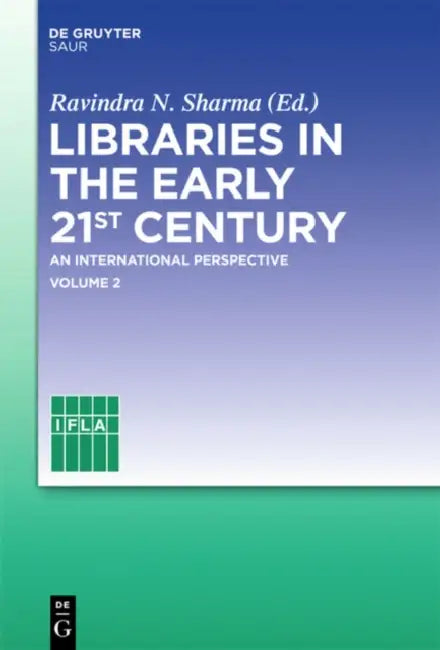 Libraries in the Early 21st Century, Volume 2: An International Perspective by Ravindra N. Sharma, Ifla Headquarters