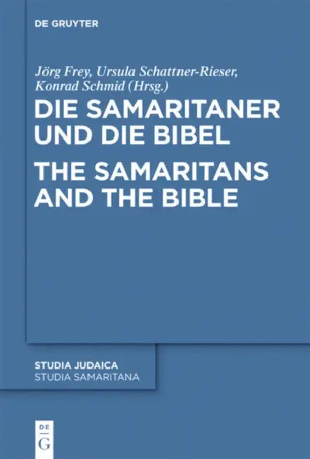 Die Samaritaner Und Die Bibel / The Samaritans and the Bible: Historische Und Literarische Wechselwirkungen Zwischen Biblischen Und Samaritanischen Tr by Jörg Frey, Ursula Schattner-Rieser, Konrad Schmid