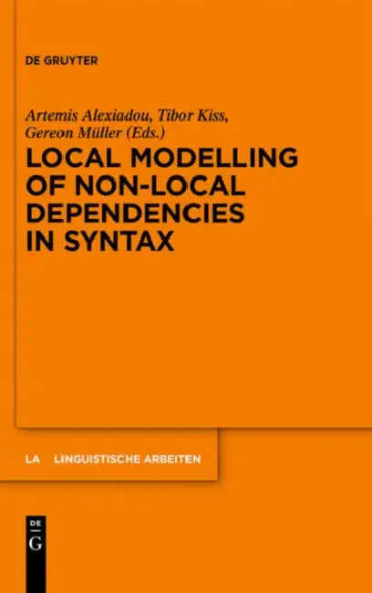 Local Modelling of Non-Local Dependencies in Syntax by Artemis Alexiadou, Tibor Kiss, Gereon Müller