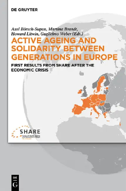 Active Ageing and Solidarity Between Generations in Europe: First Results from Share After the Economic Crisis by Axel Börsch-Supan, Martina Brandt, Howard Litwin