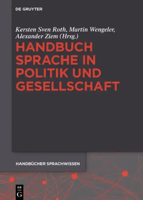Handbuch Sprache in Politik Und Gesellschaft by Kersten Sven Roth, Martin Wengeler, Alexander Ziem