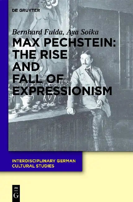 Max Pechstein: The Rise and Fall of Expressionism by Bernhard Fulda