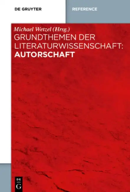 Grundthemen Der Literaturwissenschaft: Autorschaft by Michael Wetzel