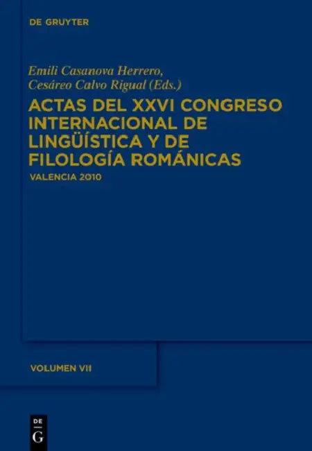 Actas del XXVI Congreso Internacional de Lingüística y de Filología Románicas Actas del XXVIe Congrés Internacional de Lingüística y Filologia Romàniq by Emili Casanova Herrero, Cesareo Calvo Rigual