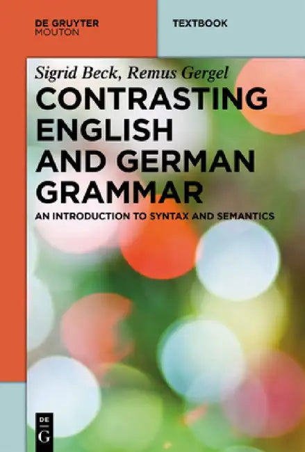 Contrasting English and German Grammar: An Introduction to Syntax and Semantics by Sigrid Beck, Remus Gergel