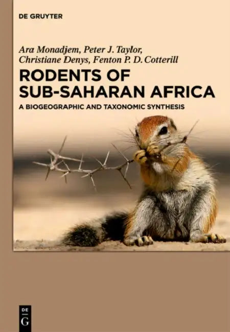 Rodents of Sub-Saharan Africa: A Biogeographic and Taxonomic Synthesis by Ara Monadjem, Peter J. Taylor, Christiane Denys