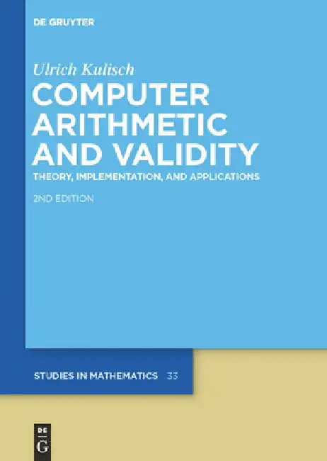 Computer Arithmetic and Validity: Theory, Implementation, and Applications by Ulrich Kulisch