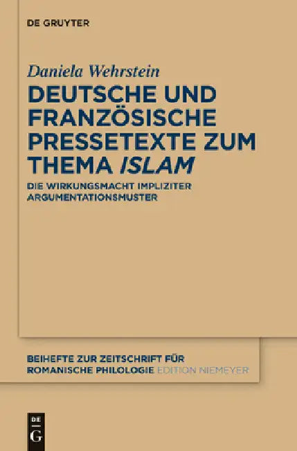 Deutsche Und Französische Pressetexte Zum Thema 'Islam': Die Wirkungsmacht Impliziter Argumentationsmuster by Daniela Wehrstein
