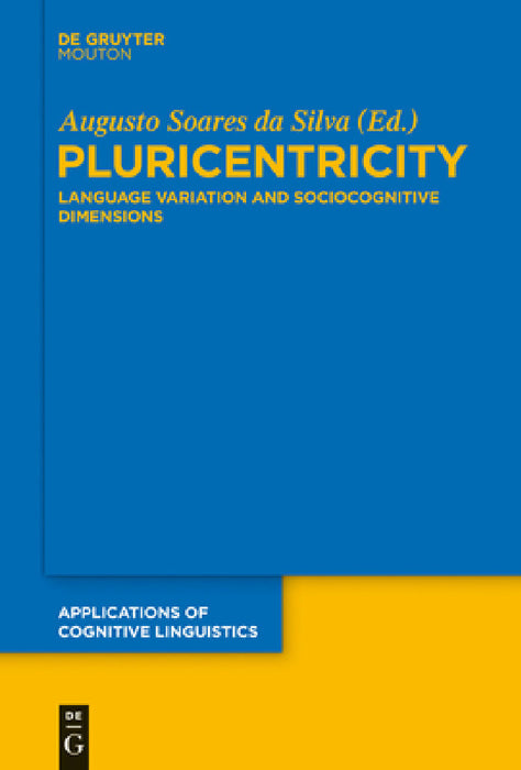 Pluricentricity: Language Variation and Sociocognitive Dimensions by Augusto Soares Da Silva