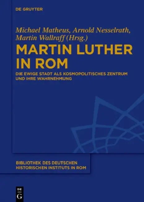 Martin Luther in Rom by Michael Matheus, Arnold Nesselrath, Martin Wallraff