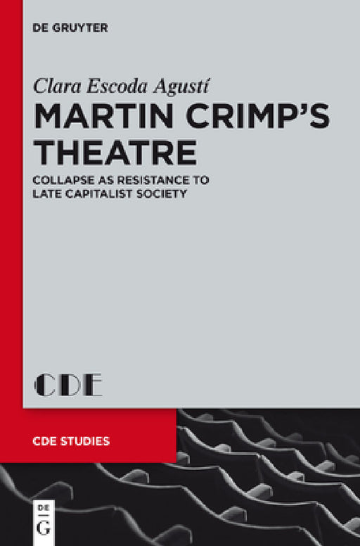 Martin Crimp's Theatre: Collapse as Resistance to Late Capitalist Society by Clara Escoda Agusti