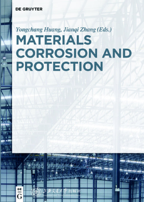 Materials Corrosion and Protection by Yongchang Huang, Jianqi Zhang, Shanghai Jiao Tong University Press