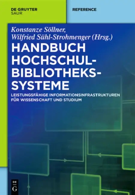 Handbuch Hochschulbibliothekssysteme: Leistungsfahige Informationsinfrastrukturen Fur Wissenschaft Und Studium by Konstanze Sollner, Wilfried Suhl-Strohmenger