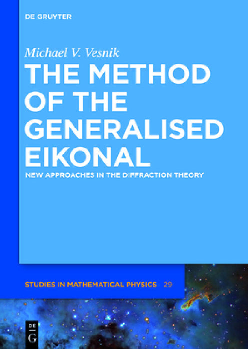 The Method of the Generalised Eikonal: New Approaches in the Diffraction Theory by Michael V. Vesnik
