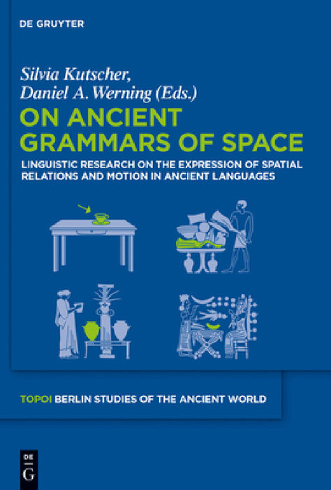 On Ancient Grammars of Space by Silvia Kutscher, Daniel A. Werning