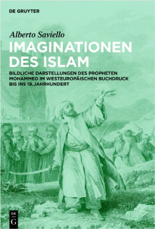 Imaginationen Des Islam: Bildliche Darstellungen Des Propheten Mohammed Im Westeuropäischen Buchdruck Bis Ins 19. Jahrhundert by Alberto Saviello