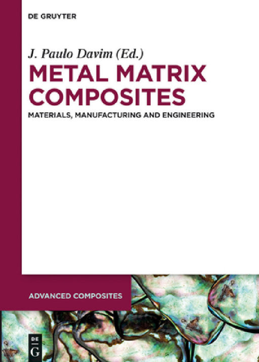 Metal Matrix Composites: Materials, Manufacturing and Engineering by J. Paulo Davim, Igor Batraev, Saurabh Chaitanya