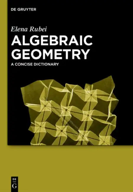 Algebraic Geometry: A Concise Dictionary by Elena Rubei
