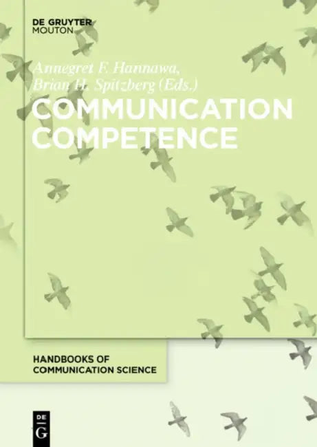 Communication Competence by Annegret F. Hannawa, Brian H. Spitzberg