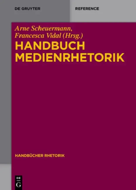 Handbuch Medienrhetorik by Arne Scheuermann, Francesca Vidal