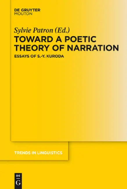 Toward a Poetic Theory of Narration: Essays of S.-Y. Kuroda by Sylvie Patron