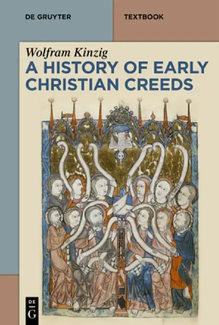 A History of Early Christian Creeds by Wolfram Kinzig