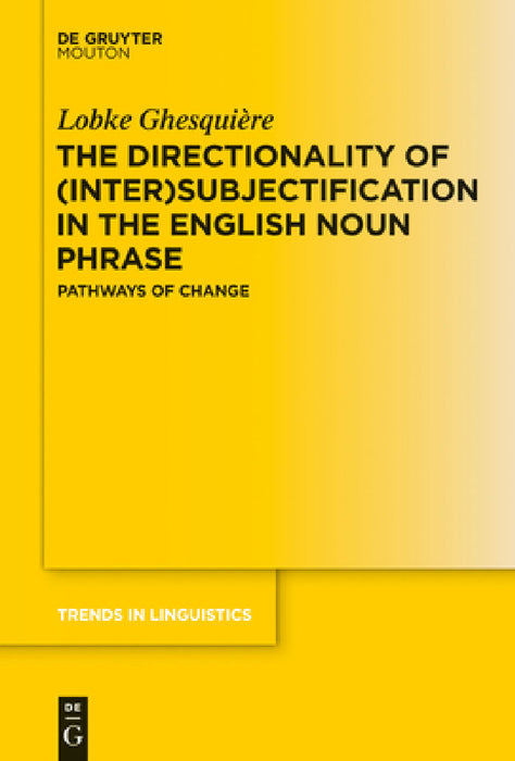 The Directionality of (Inter)Subjectification in the English Noun Phrase: Pathways of Change by Lobke Ghesquière