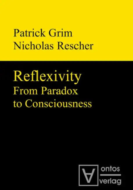 Reflexivity: From Paradox to Consciousness by Nicholas Rescher, Patrick Grim