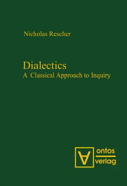 Dialectics: A Classical Approach to Inquiry by Nicholas Rescher