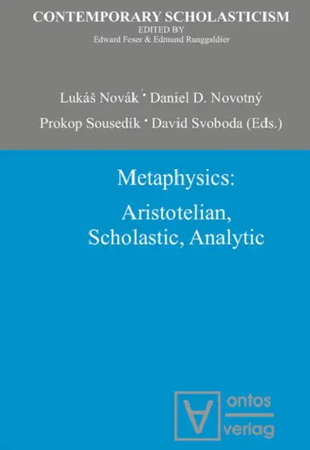 Metaphysics: Aristotelian, Scholastic, Analytic by Lukás Novák, Daniel D. Novotný, Prokop Sousedík