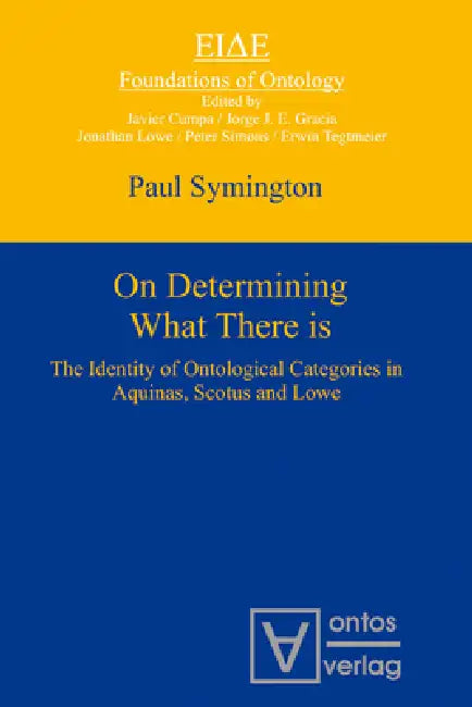 On Determining What There Is: The Identity of Ontological Categories in Aquinas, Scotus and Lowe by Paul Symington