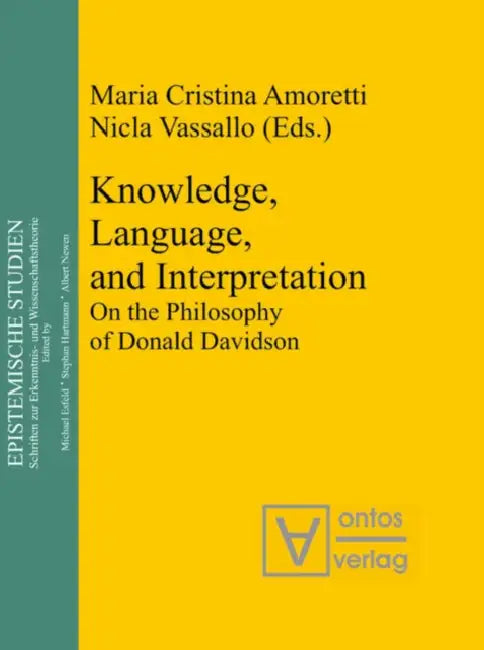 Knowledge, Language, and Interpretation: On the Philosophy of Donald Davidson by Maria Cristina Amoretti, Nicla Vassallo