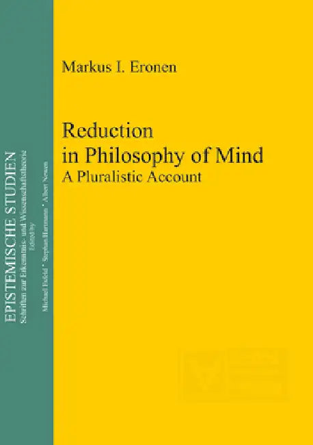 Reduction in Philosophy of Mind: A Pluralistic Account by Markus I. Eronen