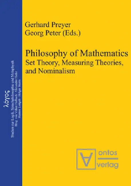 Philosophy of Mathematics: Set Theory, Measuring Theories, and Nominalism by Gerhard Preyer, Georg Peter