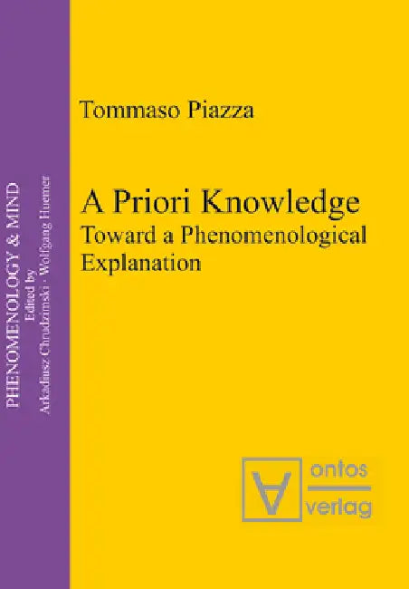 A Priori Knowledge: Toward a Phenomenological Explanation by Tommaso Piazza