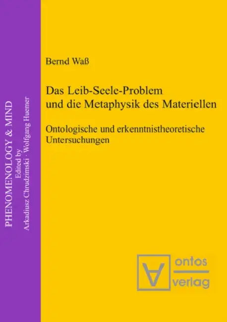 Das Leib-Seele-Problem Und Die Metaphysik Des Materiellen: Ontologische Und Erkenntnistheoretische Untersuchungen by Bernd Waß