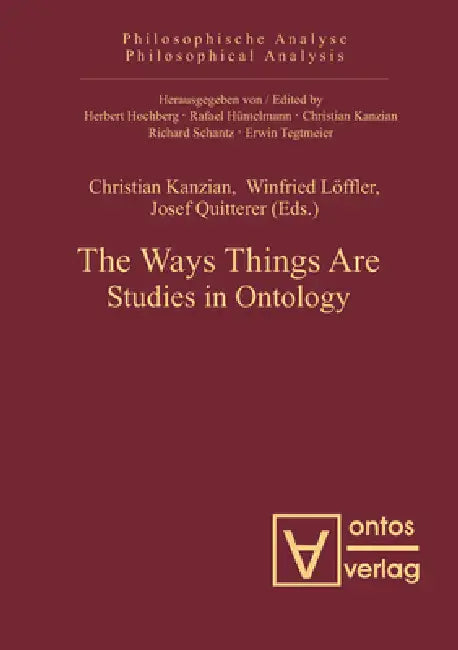 The Ways Things Are: Studies in Ontology by Christian Kanzian, Winfried Löffler, Josef Quitterer