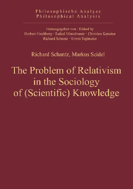 The Problem of Relativism in the Sociology of (Scientific) Knowledge by Richard Schantz, Markus Seidel