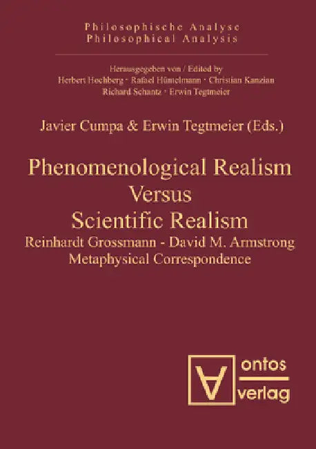 Phenomenological Realism Versus Scientific Realism: Reinhardt Grossmann - David M. Armstrong Metaphysical Correspondence by Javier Cumpa, Erwin Tegtmeier