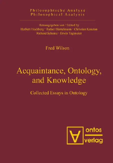 Acquaintance, Ontology, and Knowledge: Collected Essays in Ontology by Fred Wilson