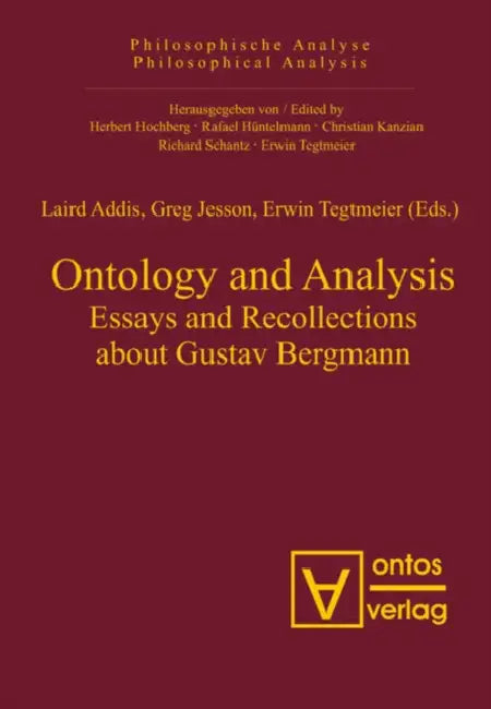 Ontology and Analysis: Essays and Recollections about Gustav Bergmann by Laird Addis, Greg Jesson, Erwin Tegtmeier