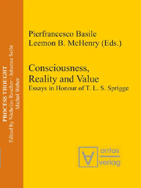 Consciousness, Reality and Value: Essays in Honour of T. L. S. Sprigge by Pierfrancesco Basile, Leemon B. McHenry