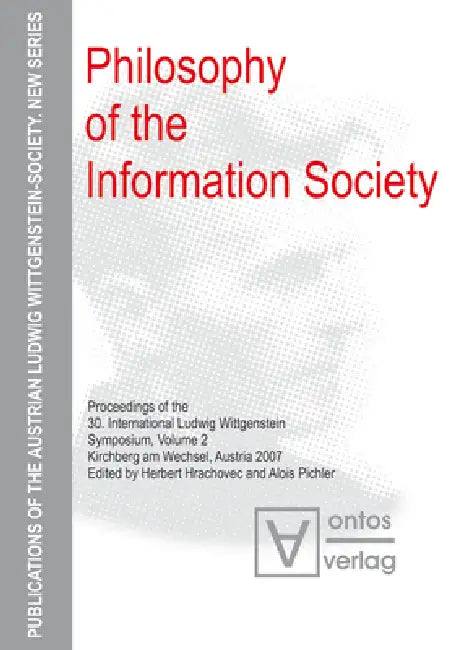Philosophy of the Information Society: Proceedings of the 30th International Ludwig Wittgenstein-Symposium in Kirchberg, 2007 by Herbert Hrachovec, Alois Pichler