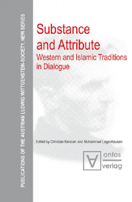 Substance and Attribute: Western and Islamic Traditions in Dialogue by Christian Kanzian, Muhammad Legenhausen