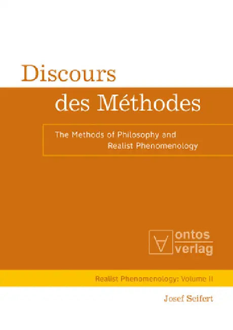 Discours Des Méthodes: The Methods of Philosophy and Realist Phenomenology by Josef Seifert