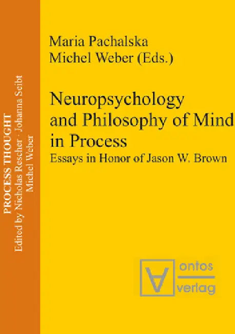 Neuropsychology and Philosophy of Mind in Process: Essays in Honor of Jason W. Brown by Maria Pachalska, Michel Weber